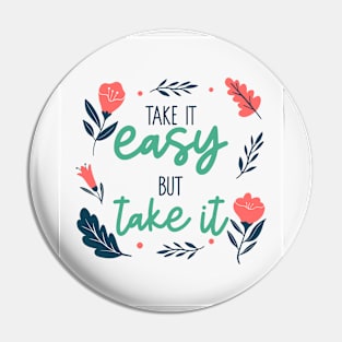 Take It Easy But Take It Pin