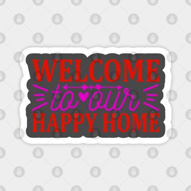 welcome to our happy home Magnet by busines_night