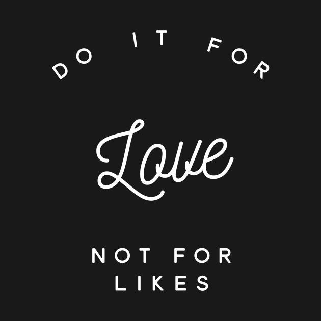 Do it for love not for likes by Recovery Tee