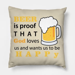 BEER is proof that God love us Pillow