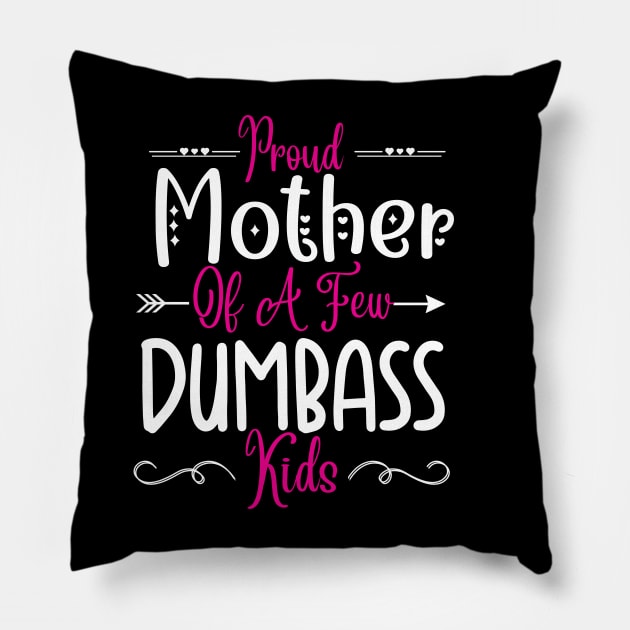 Happy Mother's day, Proud Mother of a few Dumbass Kids Women MOM DAY Pillow by Emouran