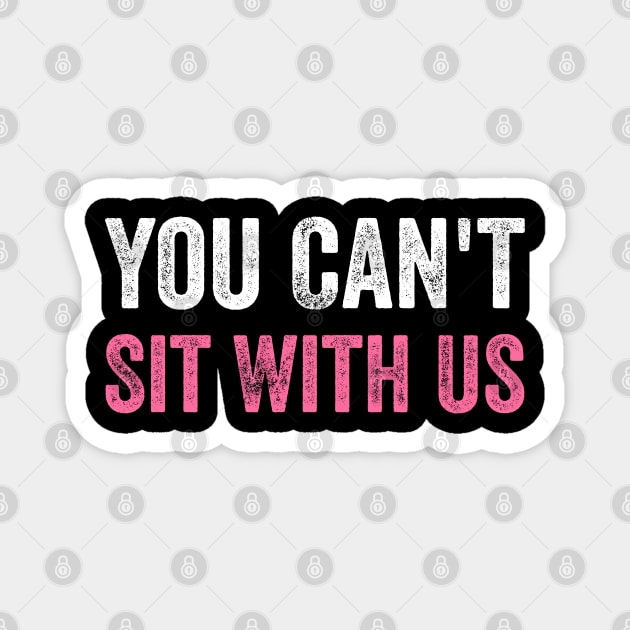 You Can't Sit With Us Magnet by devilcat.art