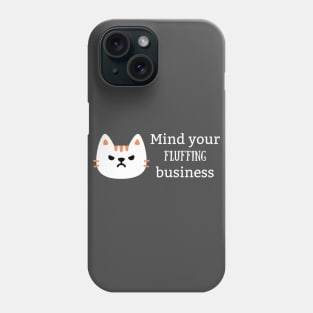 Mind Your Fluffing Business Phone Case