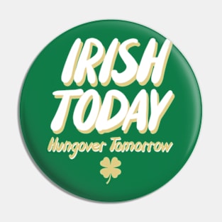 Irish Today Hungover Tomorrow Pin