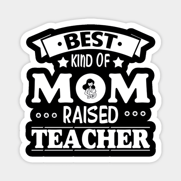 Best kind of mom raised teacher Magnet by PRINT-LAND