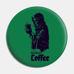 Not without my coffee Pin