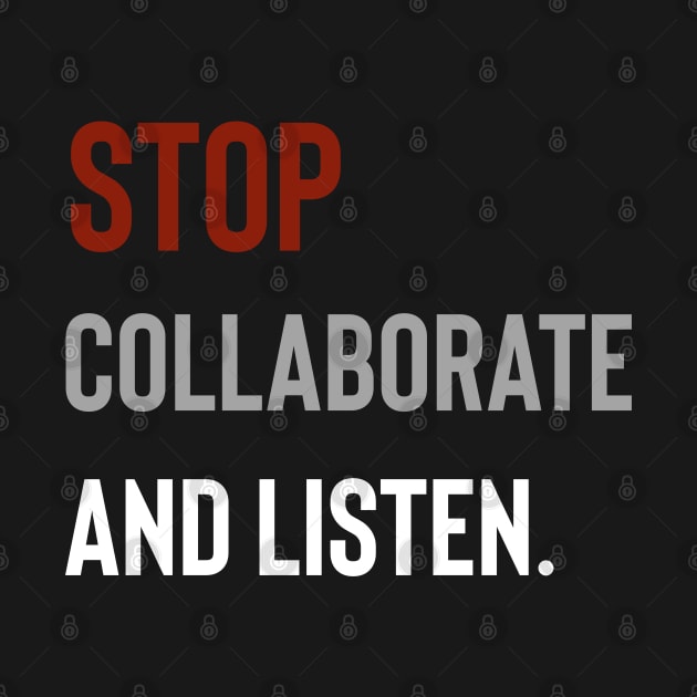 Stop Collaborate And Listen by Raw Designs LDN