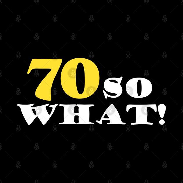 70 so What Funny Typography Black 70th Birthday by OneL Design