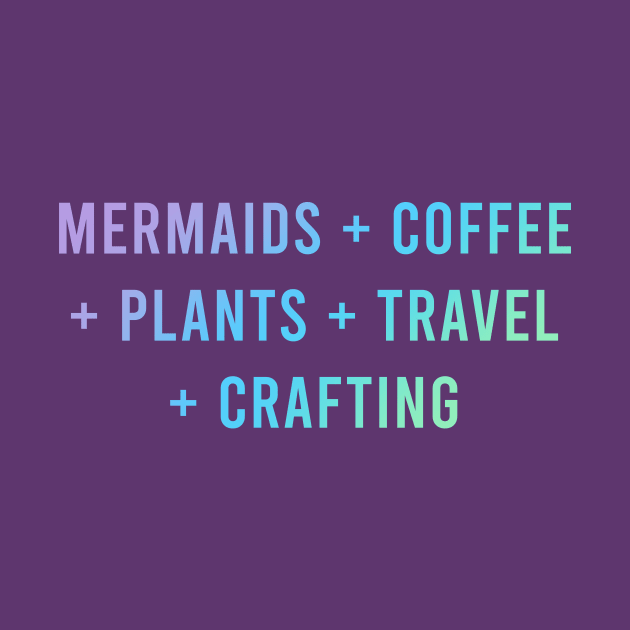 Mermaids + Coffee + Plants + Travel + Crafting by KelseyLovelle