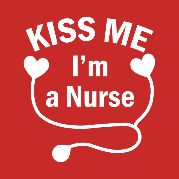 kiss me Im a nurse by TshirtsCintia