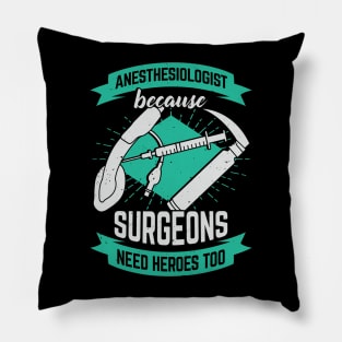 Anesthesiologist Because Surgeons Need Heroes Too Pillow