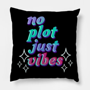 no plot just vibes Pillow