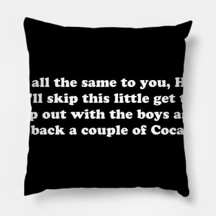 IF ITS ALL THE SAME TO YOU Pillow