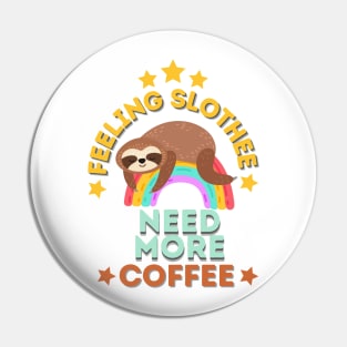 Feeling Slothee Need More Coffee Pin