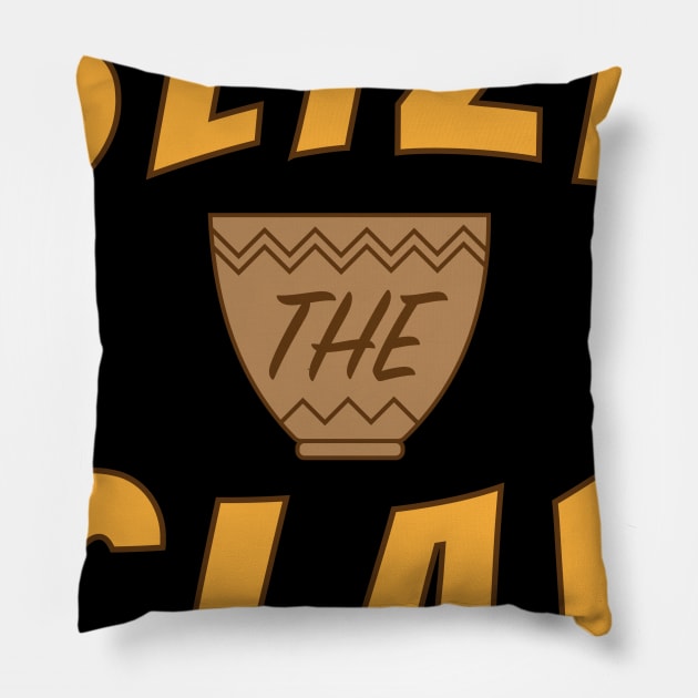 Seize The Clay Pottery Pot Funny Gift Pillow by JeZeDe