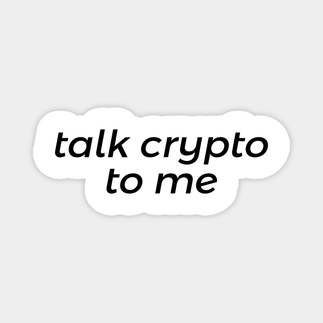 Talk Crypto to Me Magnet by A Magical Mess