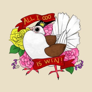 All I Coo Is Win T-Shirt