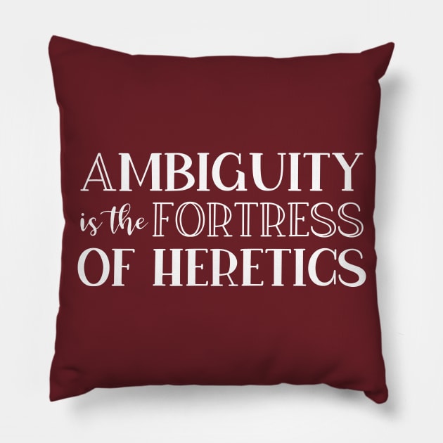 Ambiguity Is The Fortress Of Heretics Pillow by StillInBeta