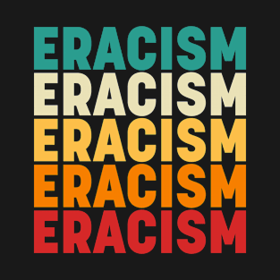 Eracism T-Shirt