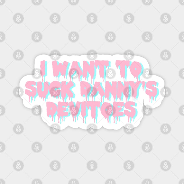 i want to suck danny's devitoes Magnet by SpaceDogLaika