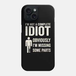 Amputee Humor Im Not A Complete Idiot Phone Case