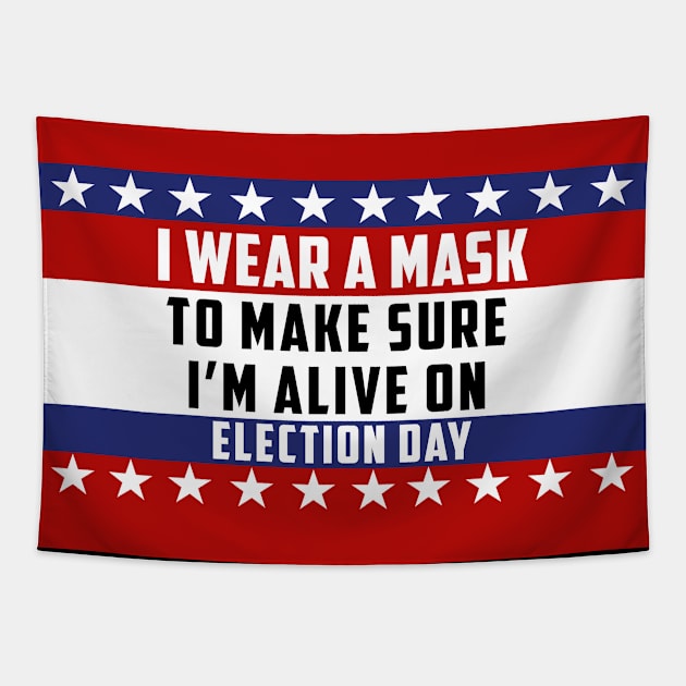 I Wear A Mask To Make Sure I’m Alive On Election Day Tapestry by Daphne R. Ellington