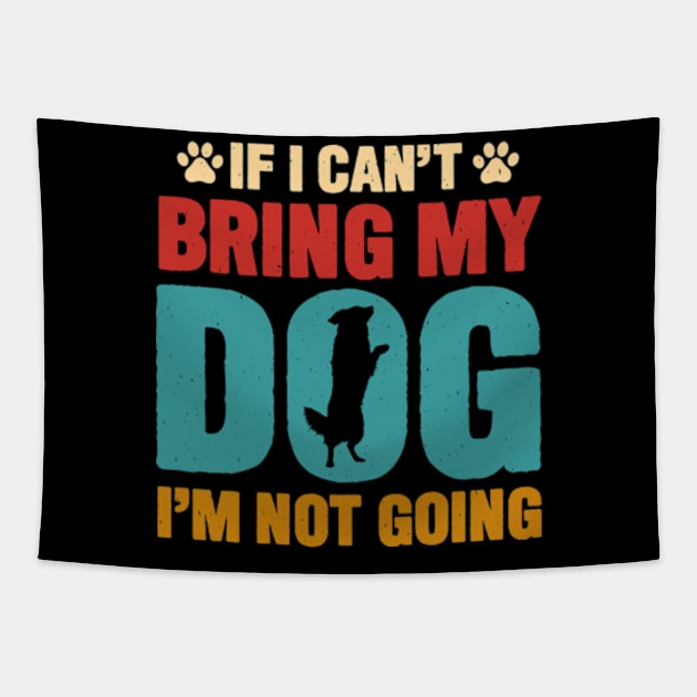 if i cant bring my dog im not going Tapestry by ZENAMAY