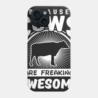 Because Cows Are Freaking Awesome Phone Case