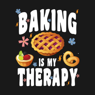 BAKING IS MY THERAPY CULINARY ART ARTISAN BAKERY BAKED GOODS T-Shirt