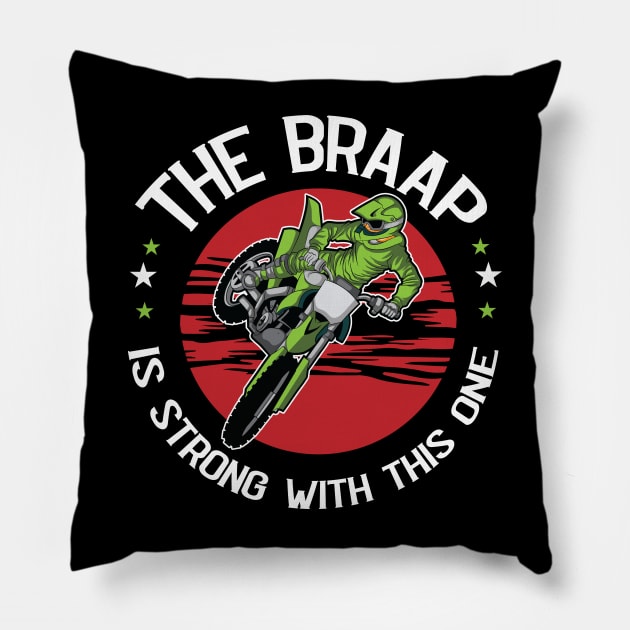 The Braap is strong Dirt Bike and Motocross Dirt Biking Pillow by Riffize