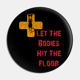 Let The Bodies Hit The Floor Pin