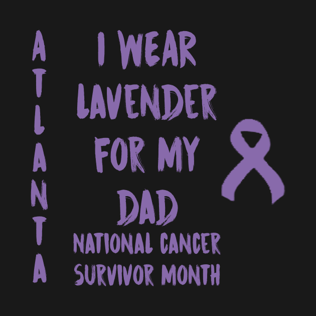 I Wear Lavender For My Dad National Cancer Survivor Month June Atlanta by gdimido