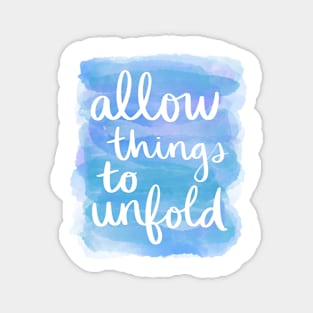 Allow Things to Unfold Magnet