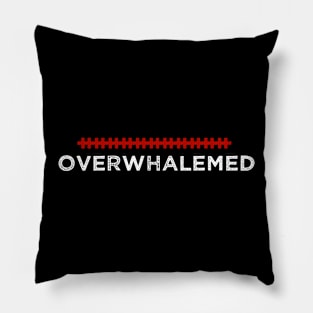 Overwhalemed - Humorous Quote Design - Cool Sarcastic Gift Idea - Funny Pillow