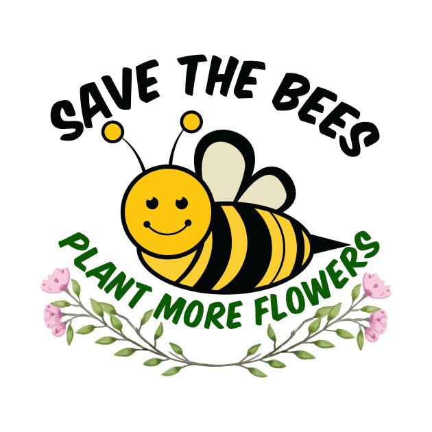 Save the Bees Plant More Flowers by epiclovedesigns