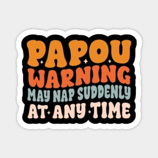 Papou Warning May Nap Suddenly At Any Time Magnet