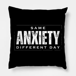 Same Anxiety Different Day Pillow