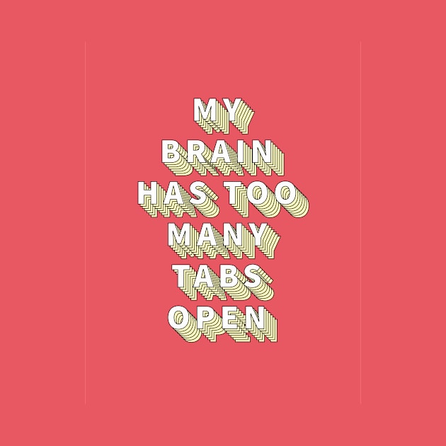 My brain has too many tabs open by hellojodes