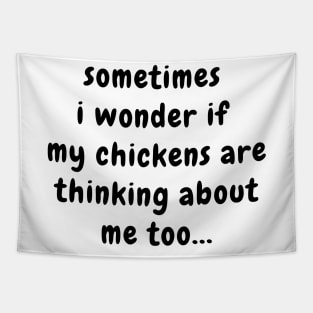 Sometimes I Wonder If My Chickens Are Thinking About Me Tapestry