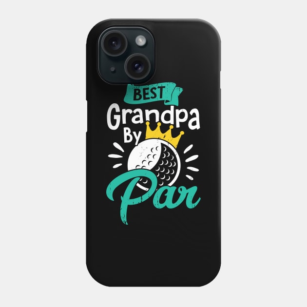 Best Grandpa By Par Golfing Grandfather Gift Phone Case by Dolde08