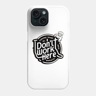 I Don't Work Here Phone Case