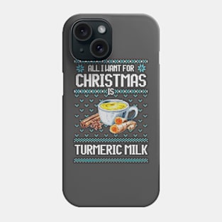 All I Want For Christmas Is Turmeric Milk - Ugly Xmas Sweater For Golden Milk Lover Phone Case