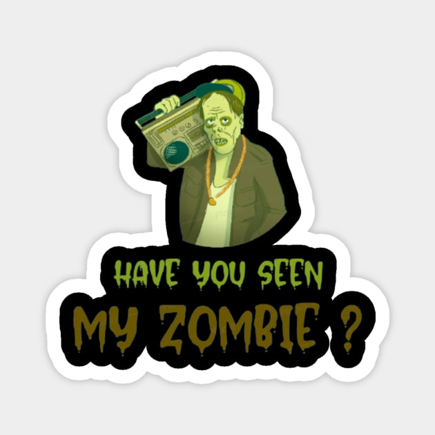 HAVE YOU SEEN MY ZOMBIE ? - Funny Hallooween Zombie Quotes Magnet by Sozzoo