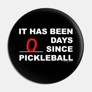 it has been 0 days since pickleball Pin