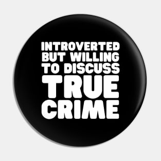 Introverted But Willing To Discuss True Crime Pin