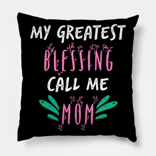 My Greatest Blessing Call Me Mom Pillow