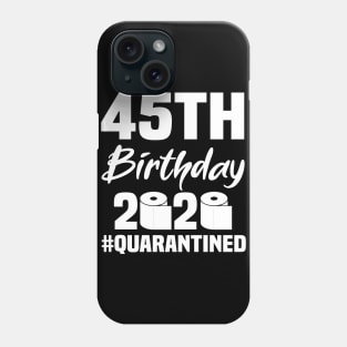 45th Birthday 2020 Quarantined Phone Case