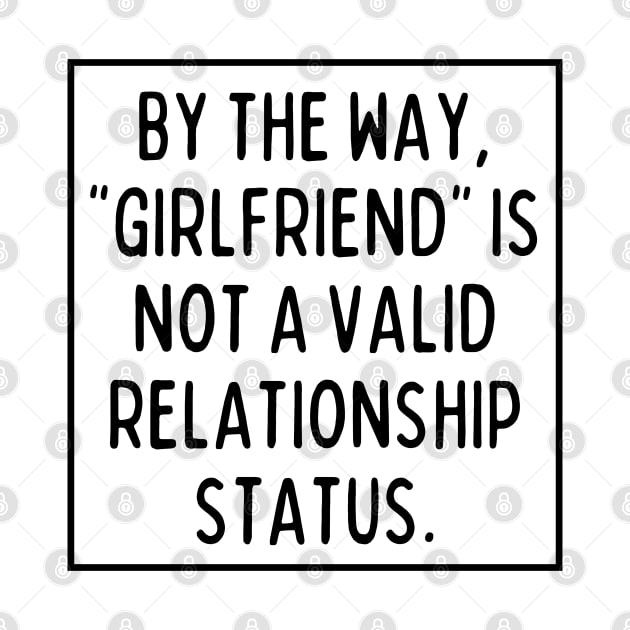 BTW, "girlfriend" is not a valid relationship status. by mksjr