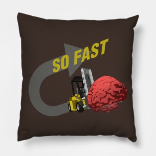 SO FAST! (Brain ForkLift) Pillow