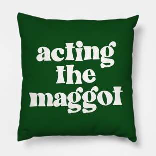 Acting The Maggot - Irish Sayings Gift Pillow